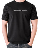 The IT Crowd Inspired T Shirt - I See Dumb People