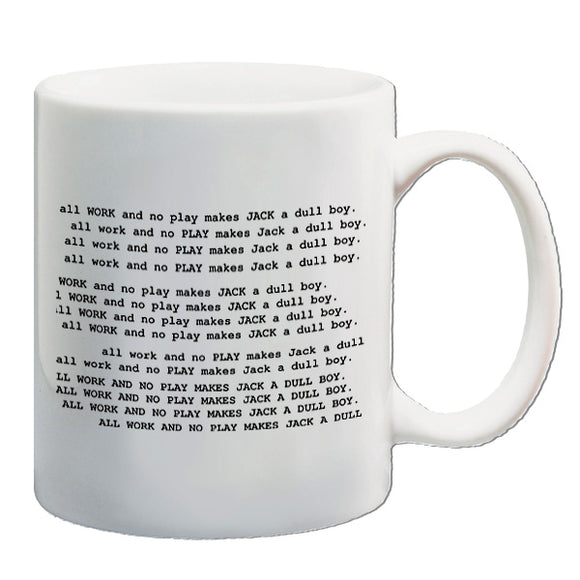 The Shining Inspired Mug - All Work And No Play Makes Jack A Dull Boy