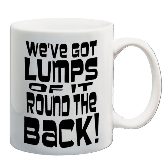 Monty Python Life Of Brian Inspired Mug - We've Got Lumps Of It Round The Back