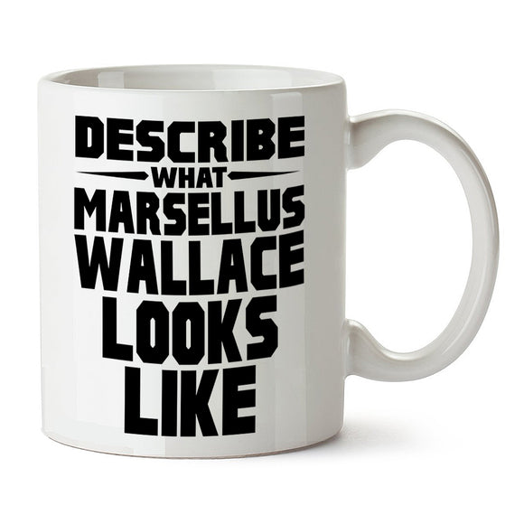 Pulp Fiction Inspired Mug - Describe What Marsellus Wallace Looks Like