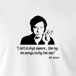 Bill Hicks - I Don't Do Drugs Anymore....Than Say, The Average Touring Funk Band T Shirt