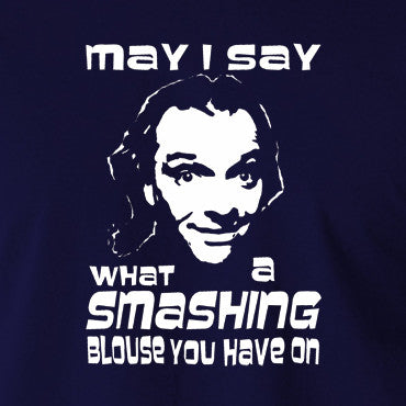 Bottom May I Say What A Smashing Blouse You Have On T Shirt