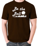 Caddyshack - Be the Ball - Men's T Shirt - chocolate