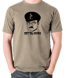 Dad's Army - Capt Mainwaring, Don't Tell Him Pike - Men's T Shirt - khaki