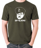 Dad's Army - Capt Mainwaring, Don't Tell Him Pike - Men's T Shirt - olive