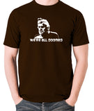 Dad's Army - Private Frazer, We're All Doomed - Men's T Shirt - chocolate