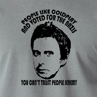 Peep Show - Super Hans, People Like Coldplay and Voted for the Nazis You Can't Trust People Jeremy - Men's T Shirt