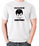 Psycho - Norman Bates, We All Go a Little Mad Sometimes - Men's T Shirt - white