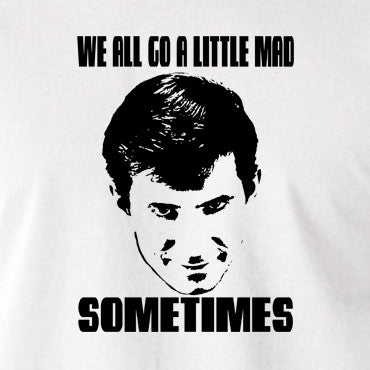 Psycho - Norman Bates, We All Go a Little Mad Sometimes - Men's T Shirt