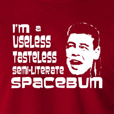 Red Dwarf - Lister, I'm A Useless Tasteless Semi Literate Spacebum - Men's T Shirt