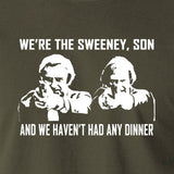 The Sweeney - We're The Sweeney, Son And We Haven't Had Any Dinner - T Shirt