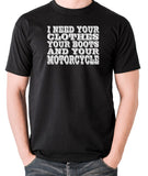 Terminator 2 - I Need Your Clothes Your Boots And Your Motorcycle - Men's T Shirt - black
