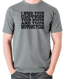 Terminator 2 - I Need Your Clothes Your Boots And Your Motorcycle - Men's T Shirt - grey