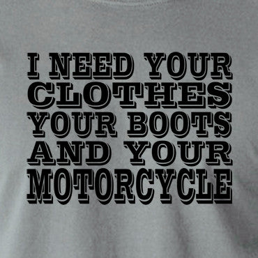 Terminator 2 - I Need Your Clothes Your Boots And Your Motorcycle - Men's T Shirt