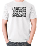 Terminator 2 - I Need Your Clothes Your Boots And Your Motorcycle - Men's T Shirt - white