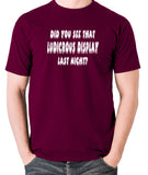 IT Crowd - Did You See That Ludicrous Display Last Night? - Men's T Shirt - burgundy