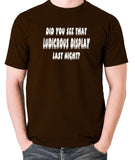 IT Crowd - Did You See That Ludicrous Display Last Night? - Men's T Shirt - chocolate