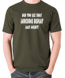 IT Crowd - Did You See That Ludicrous Display Last Night? - Men's T Shirt - olive