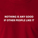 IT Crowd - Nothing Is Any Good If Other People Like It - Men's T Shirt