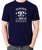 Total Recall - Douglas Quaid, Get Your Ass to Mars! - Men's T Shirt - navy