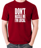 What About Bob? - Don't Hassle Me I'm Local - Men's T Shirt - brick red