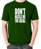 What About Bob? - Don't Hassle Me I'm Local - Men's T Shirt - green