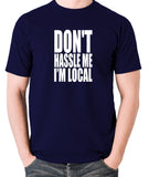 What About Bob? - Don't Hassle Me I'm Local - Men's T Shirt - navy