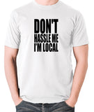 What About Bob? - Don't Hassle Me I'm Local - Men's T Shirt - white