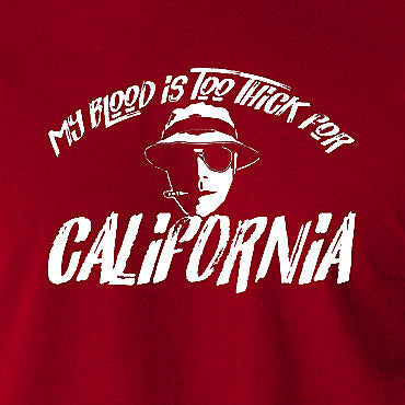Fear And Loathing In Las Vegas Inspired T Shirt - My Blood Is Too Thick For California