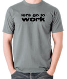 Reservoir Dogs Inspired T Shirt - Let's Go To Work