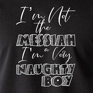 Monty Python Life Of Brian Inspired T Shirt - I'm Not The Messiah I'm A Very Naughty Boy