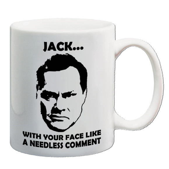 Vic And Bob Inspired Mug - Jack....With Your Face Like A Needless Comment