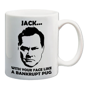 Vic And Bob Inspired Mug - Jack....With Your Face Like A Bankrupt Pug