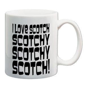 Anchorman Inspired Mug - I Love Scotch, Scotchy Scotchy Scotch!