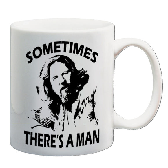 The Big Lebowski Inspired Mug - Sometimes There's A Man