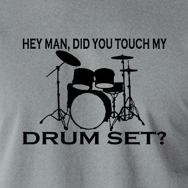 Step Brothers Inspired T Shirt - Hey Man, Did You Touch My Drumset?