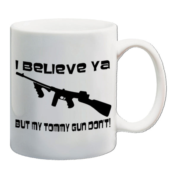 Home Alone Inspired Mug - I Believe Ya But My Tommy Gun Don't