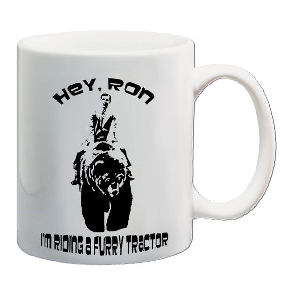 Anchorman Inspired Mug - Hey Ron I'm Riding A Furry Tractor