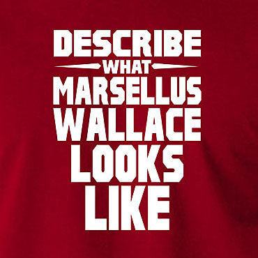 Pulp Fiction Inspired T Shirt - Describe What Marsellus Wallace Looks Like