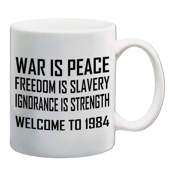 1984 Inspired Mug - War Is Peace Freedom Is Slavery Ignorance Is Strength Welcome to 1984