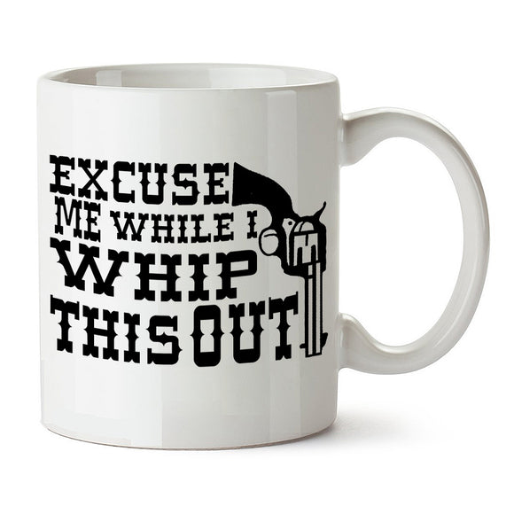 Blazing Saddles Inspired Mug - Excuse Me While I Whip This Out