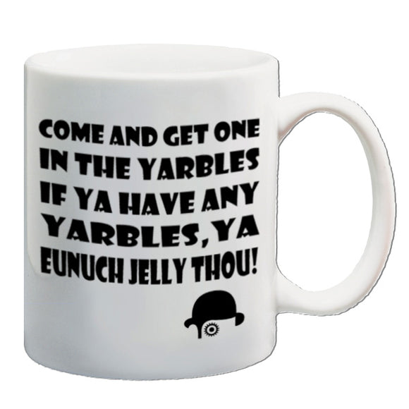 A Clockwork Orange Inspired Mug - Come And Get One In The Yarbles, If Ya Have Any Yarbles, Ya Eunuch Jelly Thou!